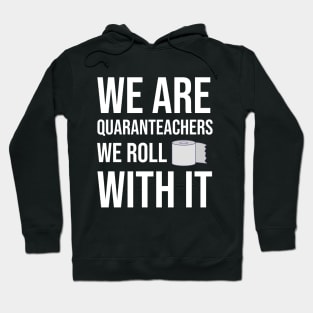 We Are Quaranteachers We Roll With It. Hoodie